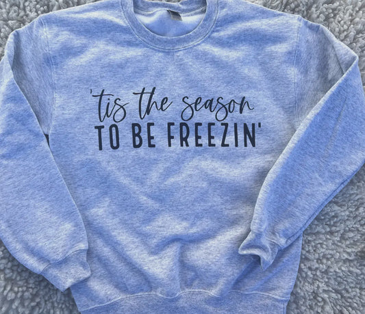 Tis the Season to be Freezin Sweatshirt